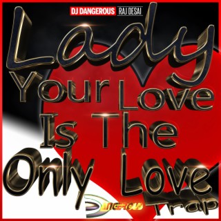 Lady Your Love Is The Only Love (Trap)