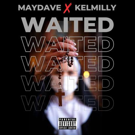 Waited ft. Kelmilly | Boomplay Music