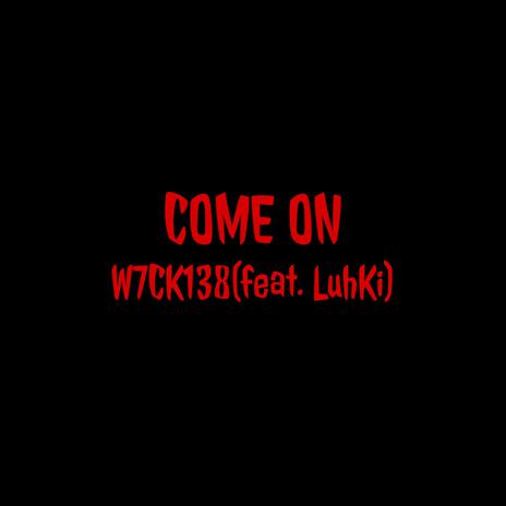 COME ON ft. LuhKi | Boomplay Music