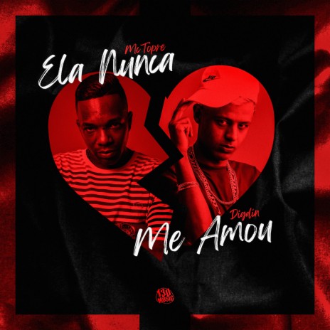 ELA NUNCA ME AMOU ft. Digdin & 130 | Boomplay Music