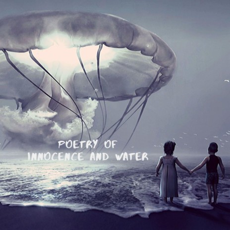 Poetry of Innocence and Water (Dream Version)