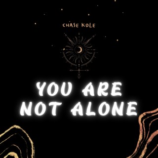 You Are Not Alone