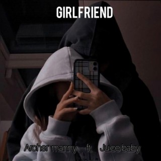Girlfriend ft. Juice baby lyrics | Boomplay Music