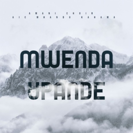 Mwenda Upande ft. AIC Mhandu Kahama | Boomplay Music