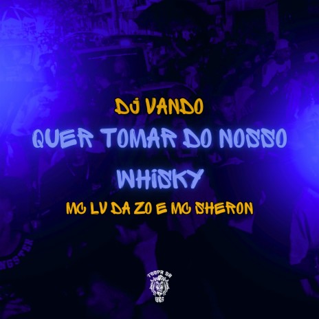 Quer Tomar do Nosso Whisky ft. MC Sheron & DJ VANDO | Boomplay Music