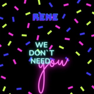 We don`t need you
