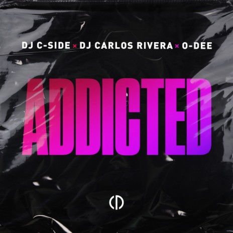 Addicted ft. DJ Carlos Rivera & O-Dee | Boomplay Music