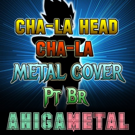 Cha-La Head Cha-La - Dragon Ball Z (Metal Cover - Pt Br)