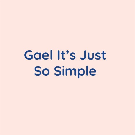 Gael It's Just So Simple | Boomplay Music