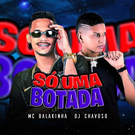 Só uma Botada ft. Dj Chavoso | Boomplay Music