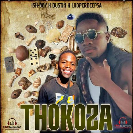 THOKOZA ft. ISH BOY, DUSTIN & LOOPERDEEP SA | Boomplay Music