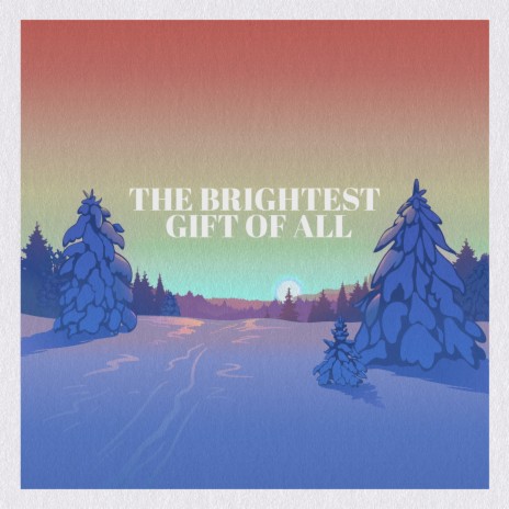 The Brightest Gift of All | Boomplay Music