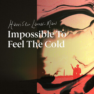 Impossible To Feel The Cold