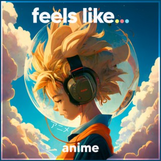 Feels Like... Anime