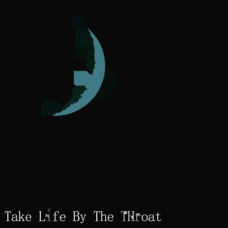 Take Life By The THroat | Boomplay Music