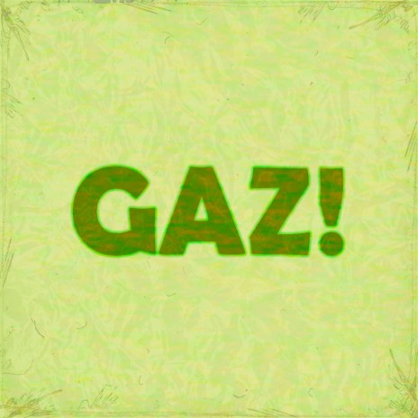 gaz! | Boomplay Music