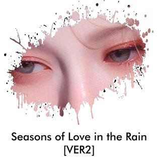 Seasons of Love in the Rain (VER2) lyrics | Boomplay Music