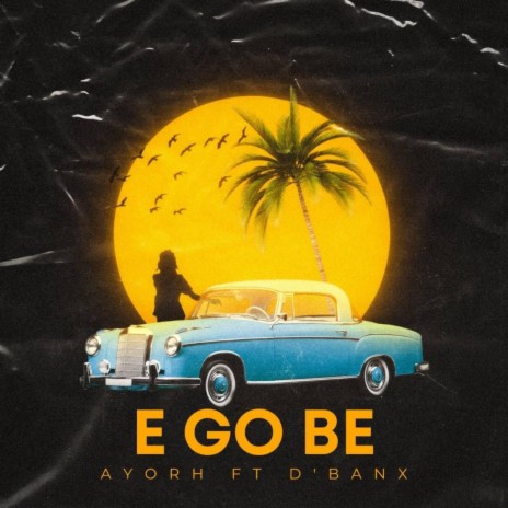 E GO BE ft. D’banx