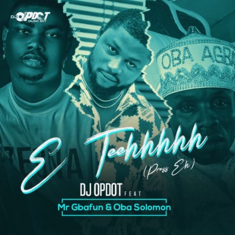 E Teehhhhh (Press Eh) (feat. Mr Gbafun and Oba Solomon) | Boomplay Music