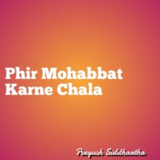 Phir Mohabbat Karne Chala