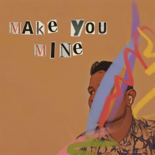 Make you mine