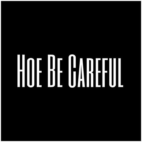 Hoe Be Careful | Boomplay Music