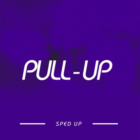PULL UP (SPED UP) | Boomplay Music