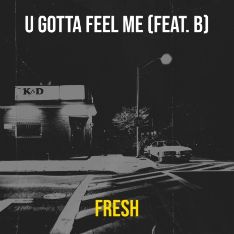 U Gotta Feel Me ft. B | Boomplay Music