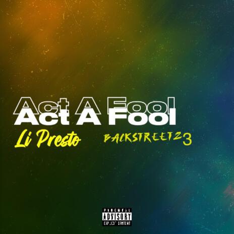 Act A Fool ft. Backstreet z3 | Boomplay Music