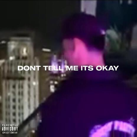 Dont Tell Me Its Okay | Boomplay Music