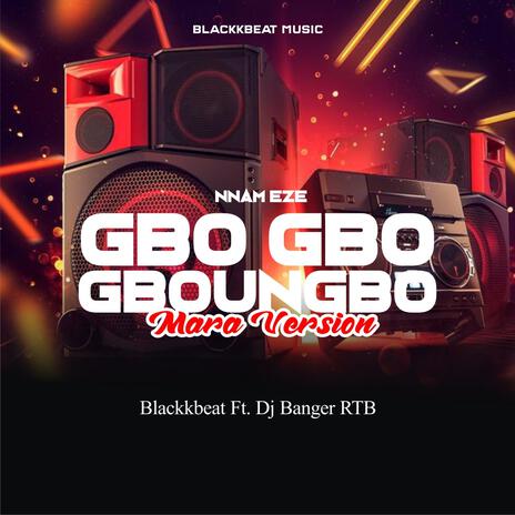 Gbo Gbo Gbonugbo (DJ Banger RTB Remix Mara Version) ft. DJ Banger RTB | Boomplay Music