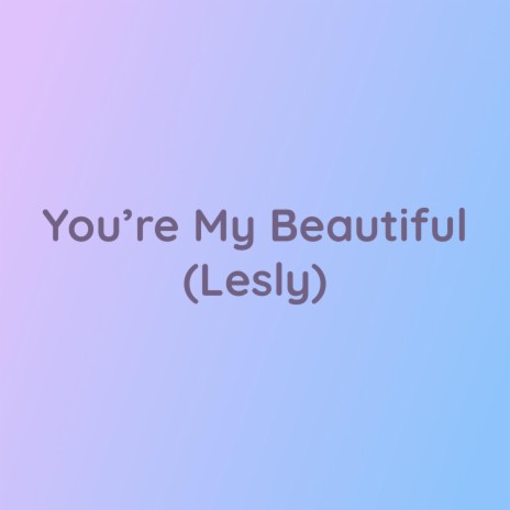 You're My Beautiful (Lesly) | Boomplay Music