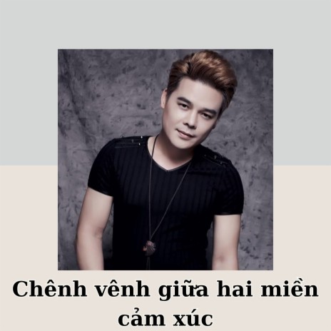 Chênh vênh giữa hai miền cảm xúc | Boomplay Music