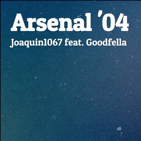 Arsenal '04 ft. Goodfella | Boomplay Music