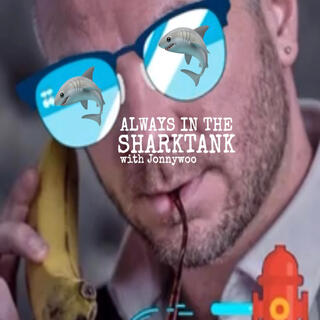 ALWAYS IN THE SHARK TANK