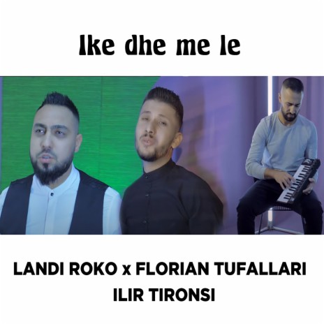 Ike dhe me le ft. Florian Tufallari & Ilir Tironsi