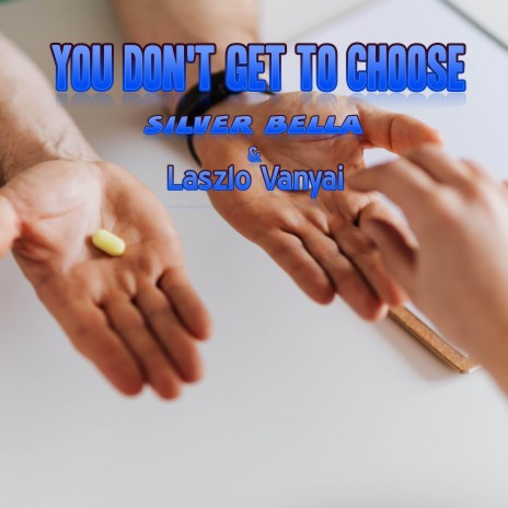 You don't get to choose ft. Silver Bella | Boomplay Music