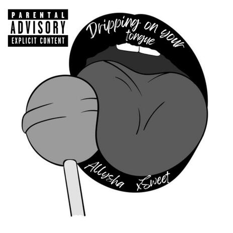 Dripping On Your Tongue ft. xSweet & Allysha | Boomplay Music