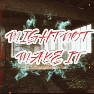 Might Not Make It lyrics | Boomplay Music