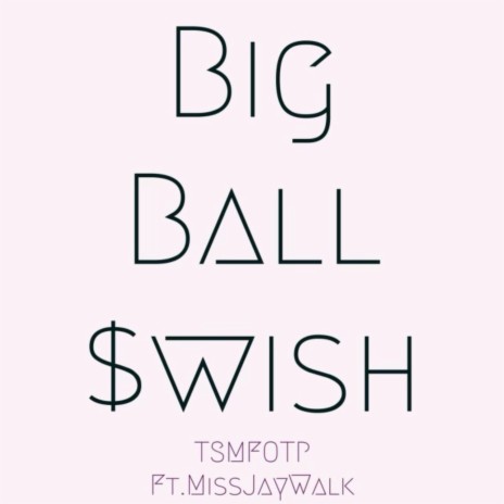 Big Ball Swish ft. Miss Jaywalk | Boomplay Music