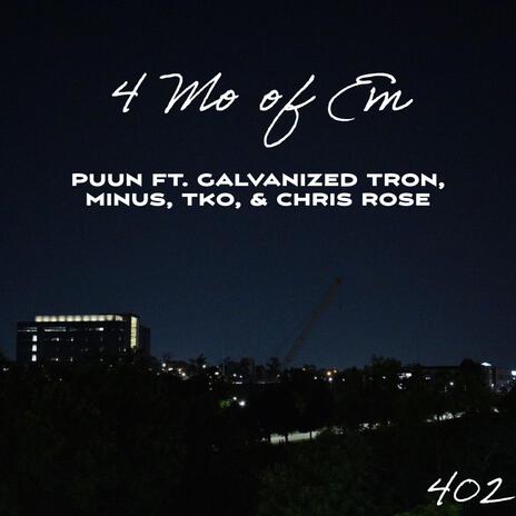 4 Mo of Em ft. Galvanized-Tron, Minus, TKO & Chris Rose