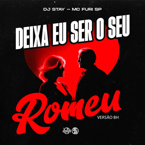 Deixa Eu Ser o Seu Romeu - Versão Bh ft. MC FURI SP | Boomplay Music