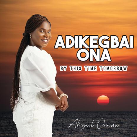 Adikegbai Ona (By This Time Tomorrow) | Boomplay Music