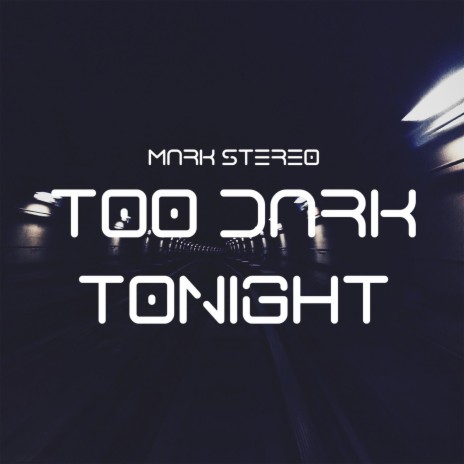 Too Dark Tonight | Boomplay Music