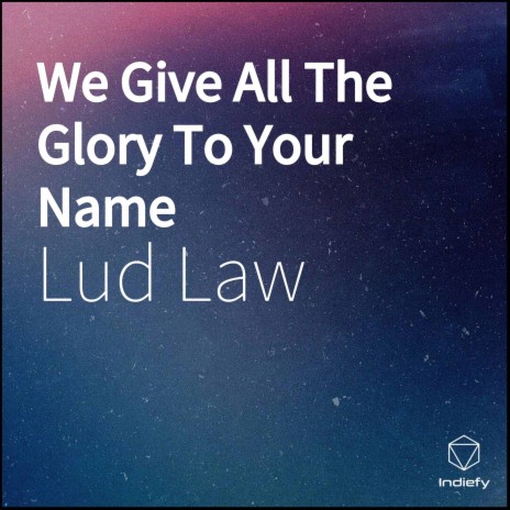 We Give All The Glory To Your Name | Boomplay Music