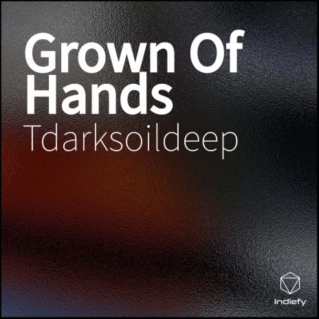 Grown Of Hands | Boomplay Music