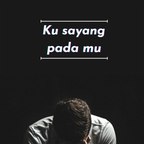 Ku Sayang Pada Mu | Boomplay Music