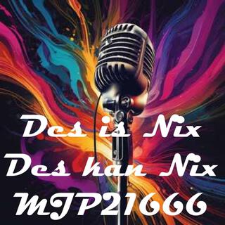 Des is nix des kan nix MJP21666 lyrics | Boomplay Music