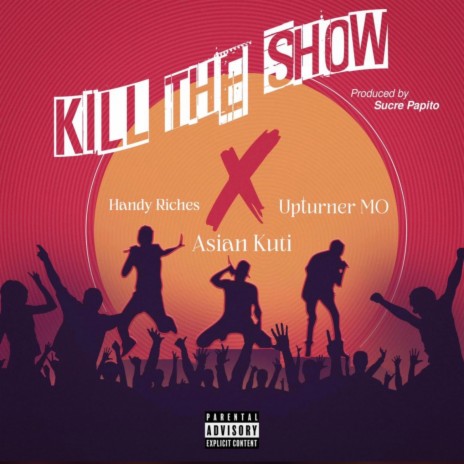 Kill The Show ft. Handy Richies & Upturner MO | Boomplay Music