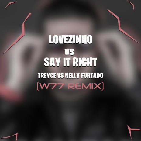 Lovezinho Vs Say It Right (W77 Remix)
